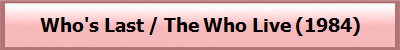 Who's Last / The Who Live (1984)