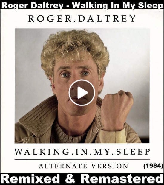 Roger Daltrey - "Walking In My Sleep" (Alternate Version - Remixed & Remastered)